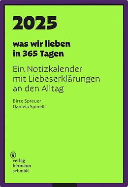 Kalender was wir lieben: in 365 Tagen von Daniela Spinelli, Birte Spreuer