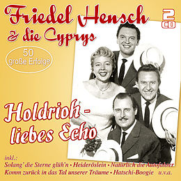 Friedel & Die Cyprys Hensch CD Holdrioh- Liebes Echo - 50 Grosse Erfolge