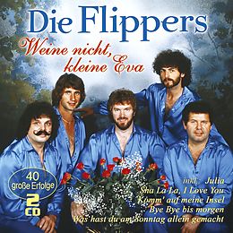 Flippers,Die CD Weine Nicht, Kleine Eva - 40 Grosse Erfolge