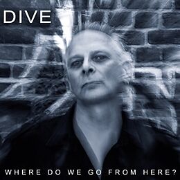 Dive CD Where Do We Go From Here?