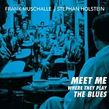 Frank Muschalle,Stephan Holstein CD Meet Me Where They Play The Blues