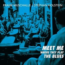 Frank Muschalle,Stephan Holstein CD Meet Me Where They Play The Blues