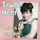 Trude Herr CD Weil Ich So Sexy Bin - Die Grossen Erfolge