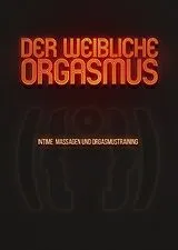 Der weibliche Orgasmus - Intime Massagen und Orgasmustraining DVD
