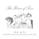 The House Of Love CD The Gift-Rehearsals And Live Recordings 1986-1988