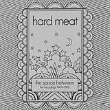 Hard Meat CD The Space Between