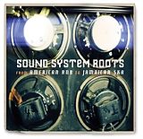 Various CD Sound System Roots: From American Rnb To Jamaican