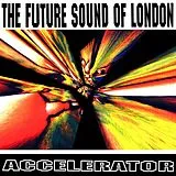Future Sound Of London LP (analog) Accelerator - 30th Anniversary Reissue