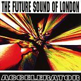 The Future Sound Of London CD Accelerator - 25th Anniversary Edition