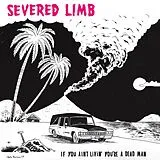 Severed Limb Vinyl If You Ain't Livin' You're A Dead Man