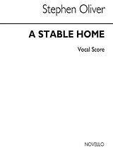 Stephen Oliver Notenblätter A Stable Home for soli, mixed chorus