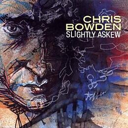 Chris Bowden CD Slightly Askew