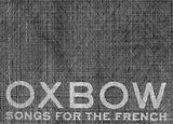 Oxbow Vinyl Songs For The French