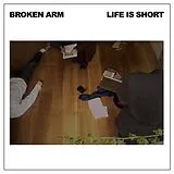 Broken Arm Vinyl Life Is Short