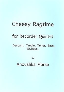Anoushka Morse Notenblätter Cheesy Ragtime for 5 recorders (SATBGb)