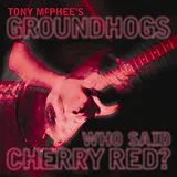 Groundhogs CD Who Said Cherry Red