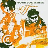 Tony Joe White CD The Heroines