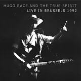 Hugo Race & True Spirit CD Live In Brussels 1992 (re-release)
