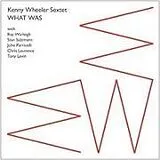 Kenny Sextet Wheeler CD What Was
