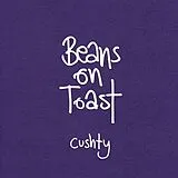 Beans on Toast CD Cushty