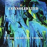Consolidated LP (analog) We Re Already There
