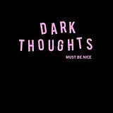 Dark Thoughts Vinyl Must Be Nice