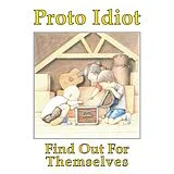 Proto Idiot Vinyl Find Out For Themselves