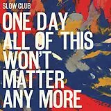 Slow Club Vinyl One Day All Of This Won't Matter Any More