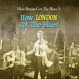 Various CD How Britain Got The Blues 3: London Got The B