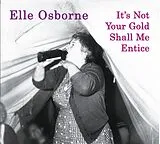Elle Osborne CD It's Not Your Gold Shall Me Entice