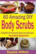 E-Book (epub) 60 Amazing DIY Body Scrubs von Kaylee Hilton