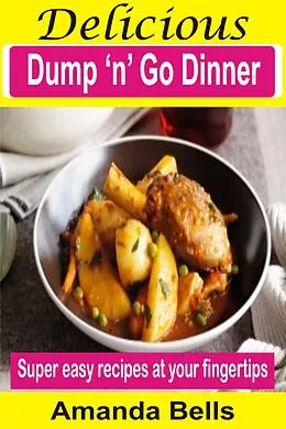 E-Book (epub) Delicious Dump 'N' Go Dinner von Amanda Bells