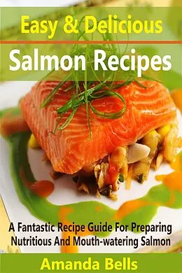 E-Book (epub) Easy and Delicious Salmon Recipes von Amanda Bells