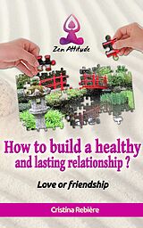 eBook (epub) How to build a healthy and lasting relationship? de Cristina Rebiere