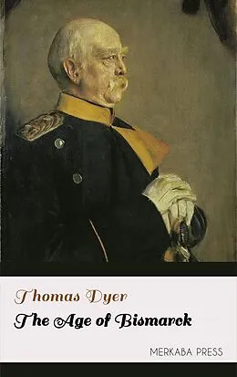 E-Book (epub) The Age of Bismarck von Thomas Dyer