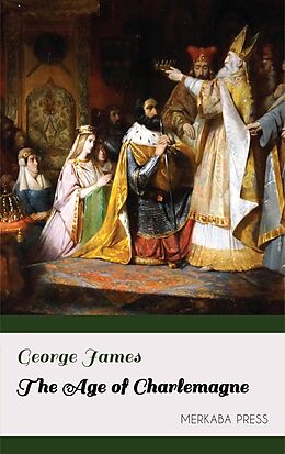 eBook (epub) The Age of Charlemagne de George James