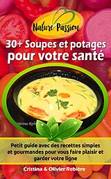 eBook (epub) 30+ Soupes et potages pour votre santé de Olivier Rebiere