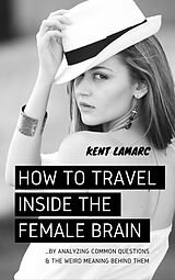 eBook (epub) How to Travel Inside the Female Brain de Kent Lamarc