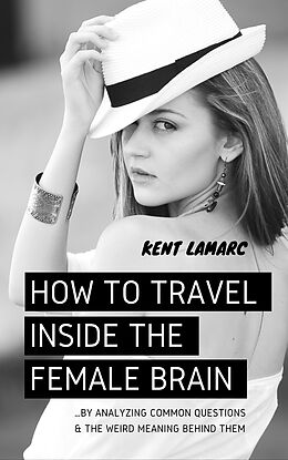 eBook (epub) How to Travel Inside the Female Brain de Kent Lamarc