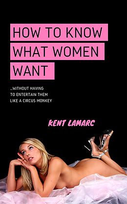 eBook (epub) How to Know What Women Want de Kent Lamarc