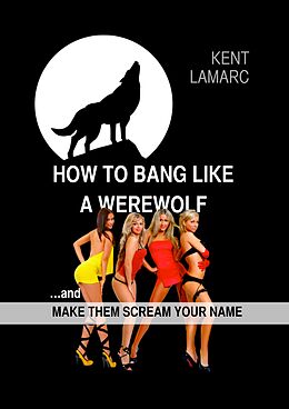 eBook (epub) How to Bang like a Werewolf de Kent Lamarc