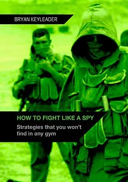 E-Book (epub) How to Fight Like a Spy von Bryan Keyleader