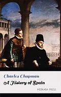 E-Book (epub) A History of Spain von Charles Chapman