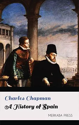 E-Book (epub) A History of Spain von Charles Chapman