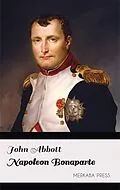 E-Book (epub) Napoleon Bonaparte von John Abbott