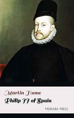 E-Book (epub) Philip II of Spain von Martin Hume