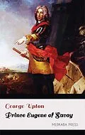 E-Book (epub) Prince Eugene of Savoy von George Upton