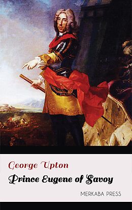 eBook (epub) Prince Eugene of Savoy de George Upton