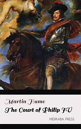 E-Book (epub) The Court of Philip IV von Martin Hume