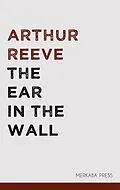 E-Book (epub) The Ear in the Wall von Arthur Reeve